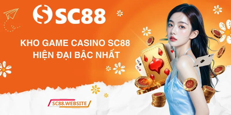 Kho game casino SC88 hiện đại bậc nhất