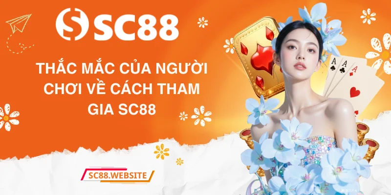 Thắc mắc của người chơi về cách tham gia nhà cái SC88