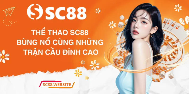 Thể thao SC88 bùng nổ cùng những trận cầu đỉnh cao
